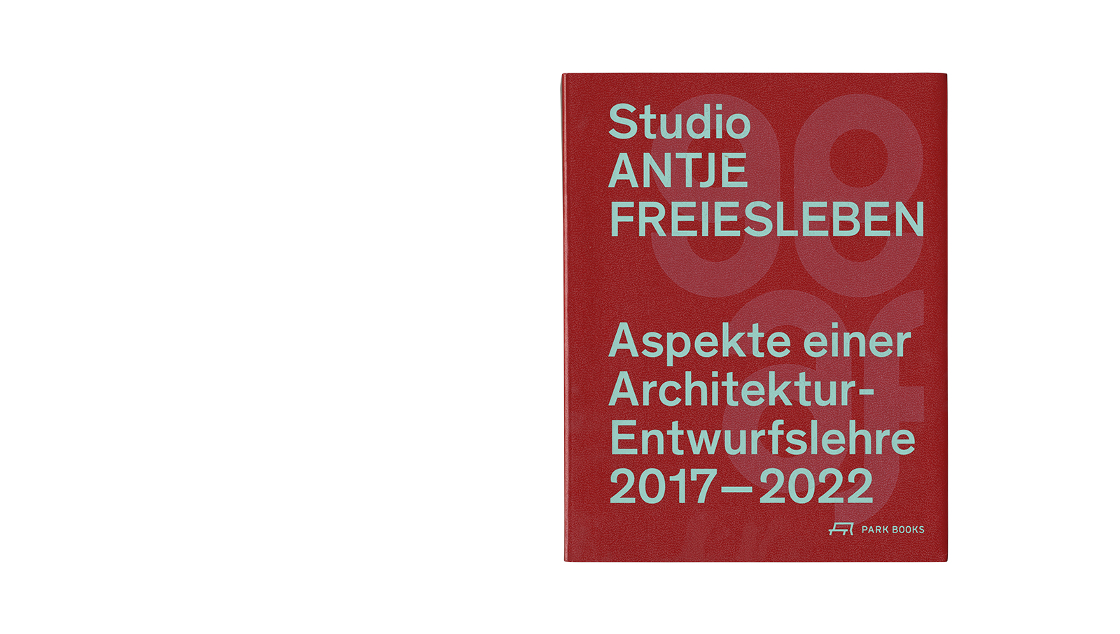Studio Antje Freiesleben &ndash; Aspekte einer Architektur-Entwurflehre 2017&ndash;2022